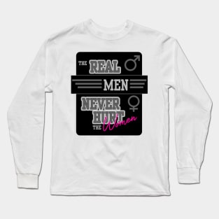 The Real Men Never Hurt the Women - feminism quote Long Sleeve T-Shirt